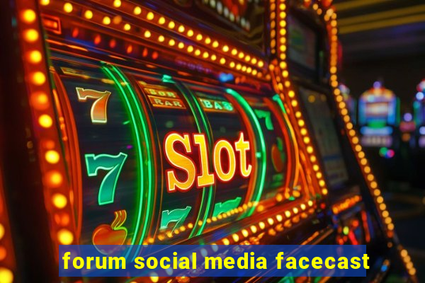 forum social media facecast