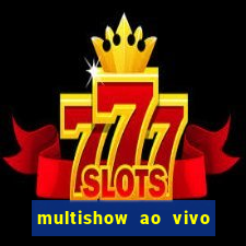 multishow ao vivo online gratis