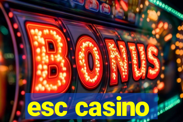 esc casino