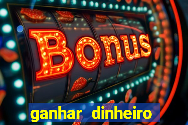 ganhar dinheiro jogando sem deposito