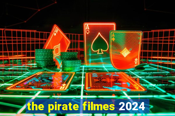 the pirate filmes 2024