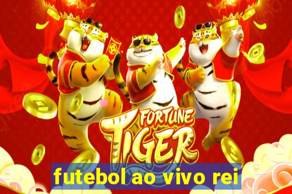 futebol ao vivo rei