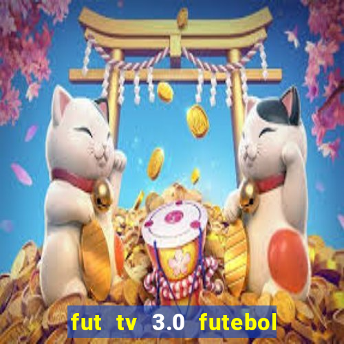 fut tv 3.0 futebol ao vivo