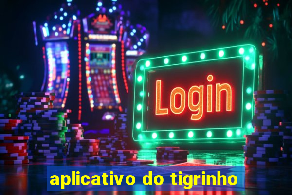 aplicativo do tigrinho