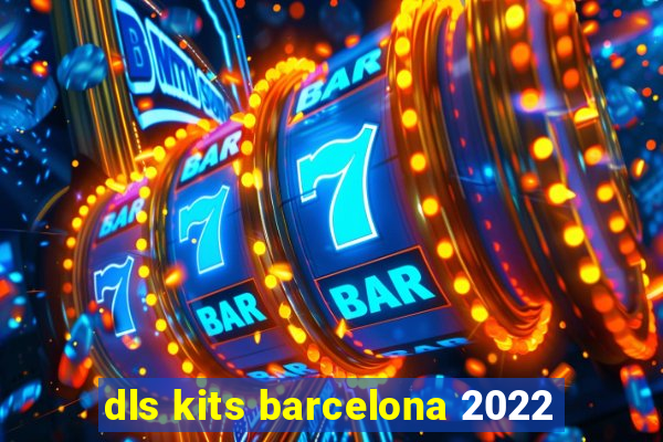 dls kits barcelona 2022