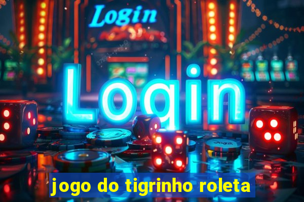 jogo do tigrinho roleta