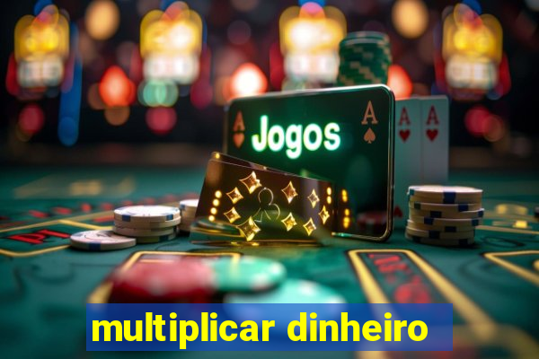 multiplicar dinheiro