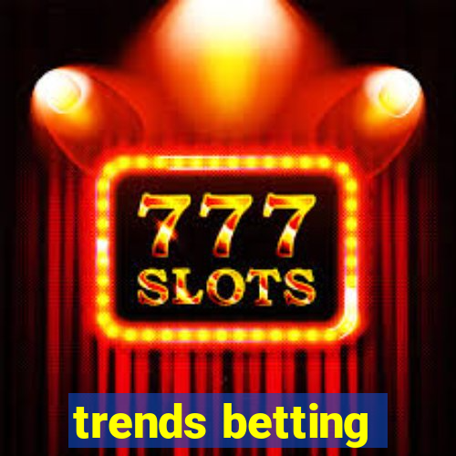 trends betting