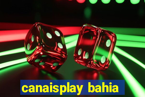 canaisplay bahia