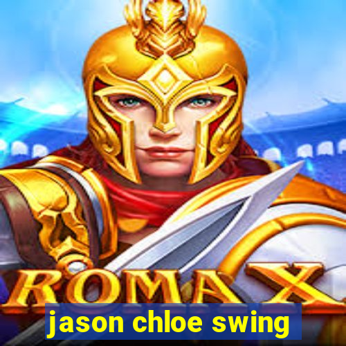 jason chloe swing