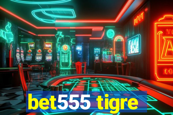 bet555 tigre