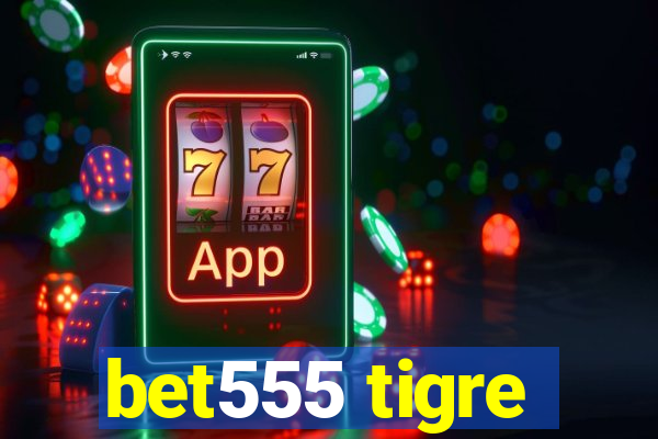 bet555 tigre