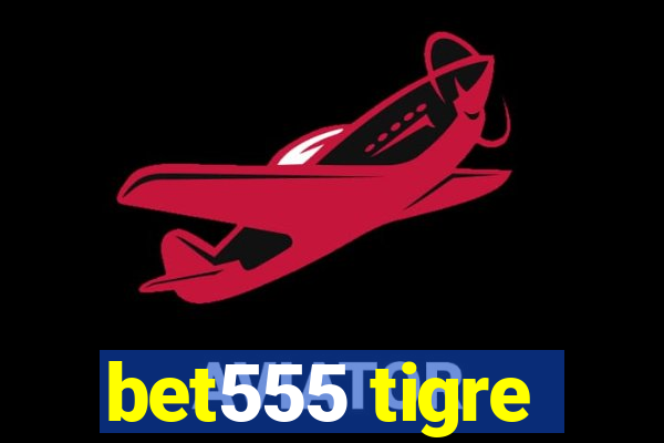 bet555 tigre