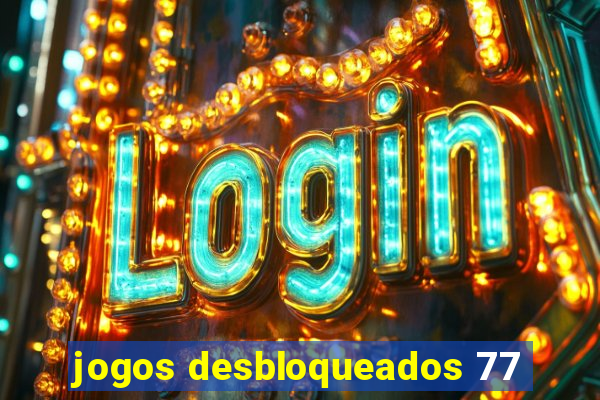 jogos desbloqueados 77