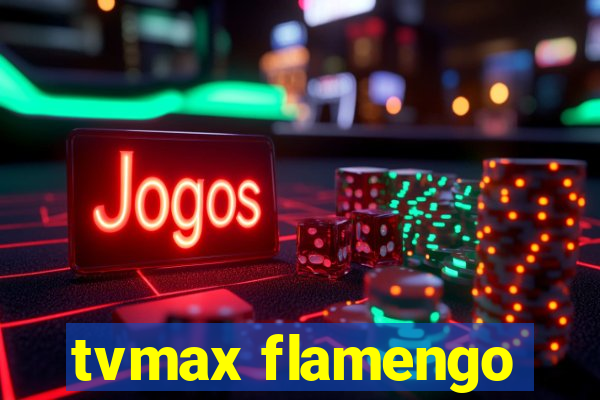 tvmax flamengo