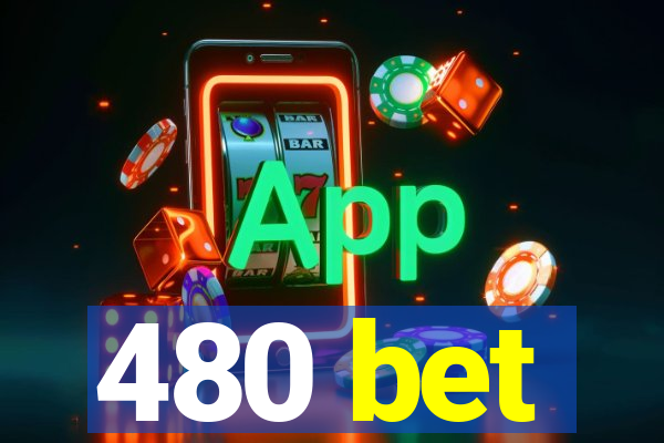 480 bet