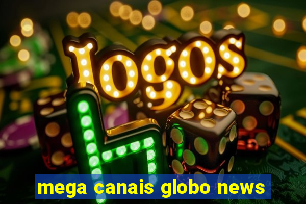 mega canais globo news