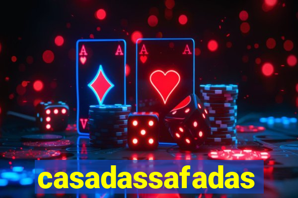 casadassafadas