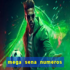 mega sena numeros que mais saem