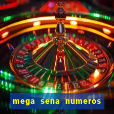 mega sena numeros que mais saem