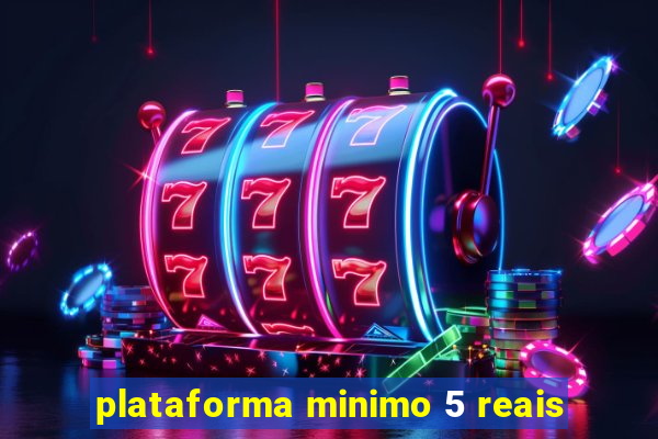 plataforma minimo 5 reais