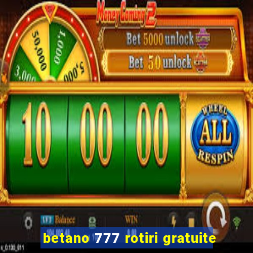 betano 777 rotiri gratuite