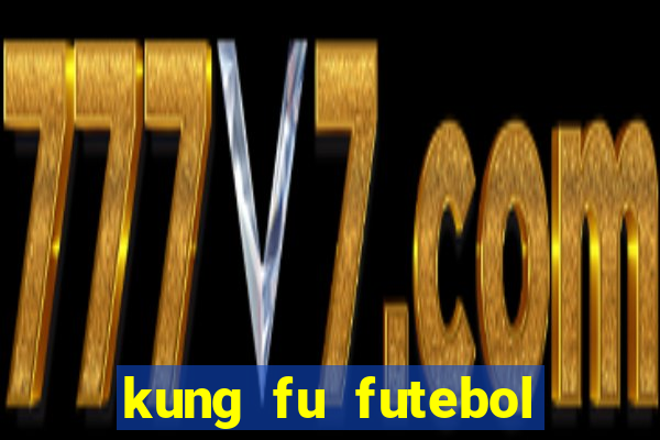 kung fu futebol clube dublado online