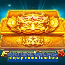 pixpay como funciona