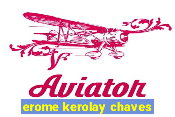 erome kerolay chaves