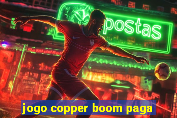 jogo copper boom paga