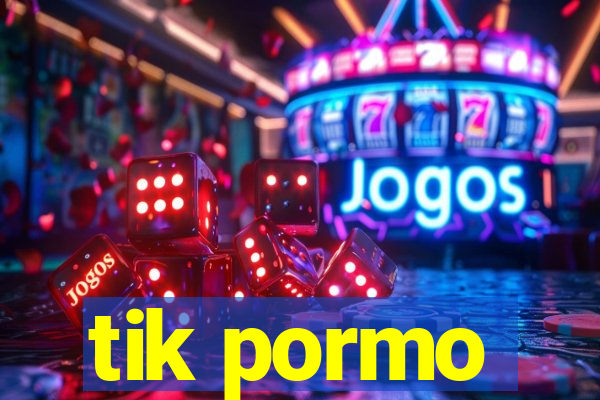 tik pormo