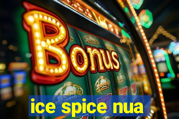 ice spice nua