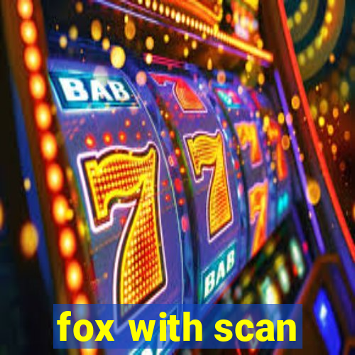 fox with scan