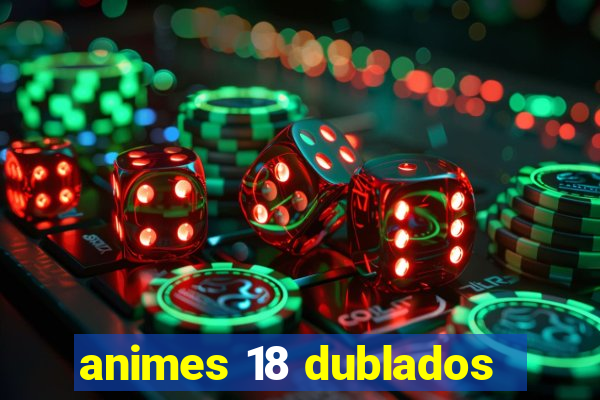 animes 18 dublados