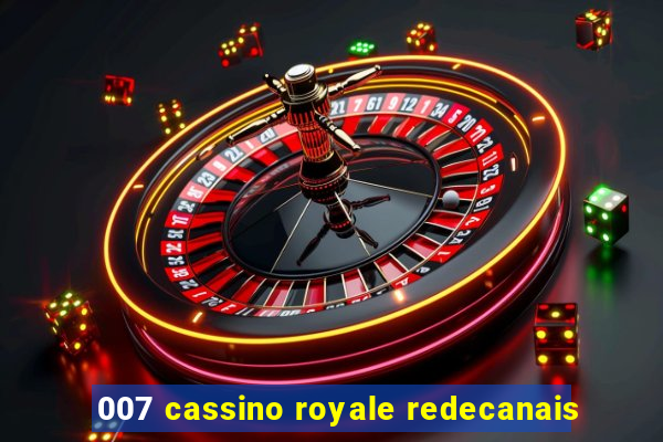 007 cassino royale redecanais