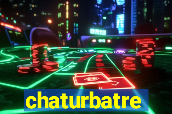 chaturbatre