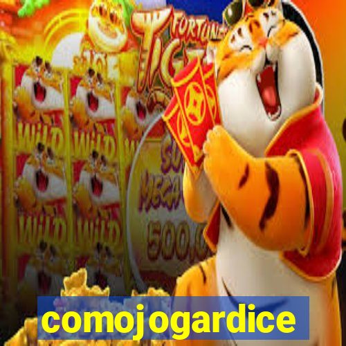 comojogardice