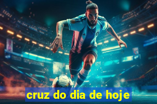 cruz do dia de hoje