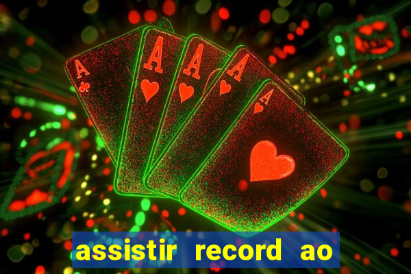 assistir record ao vivo bahia