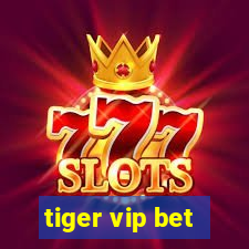 tiger vip bet