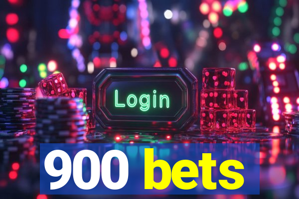 900 bets