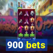 900 bets