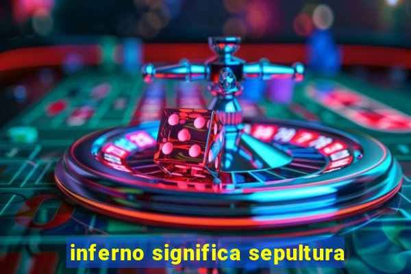 inferno significa sepultura