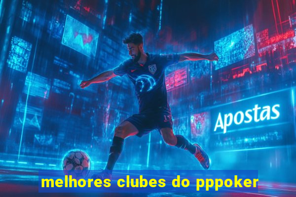 melhores clubes do pppoker