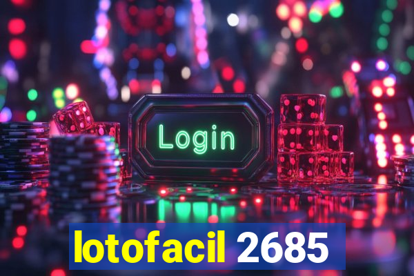 lotofacil 2685