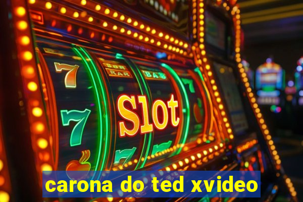 carona do ted xvideo