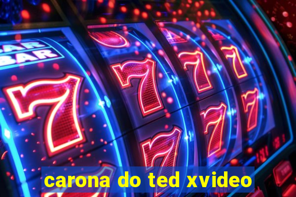 carona do ted xvideo