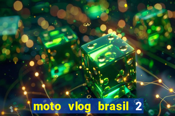 moto vlog brasil 2 dinheiro infinito