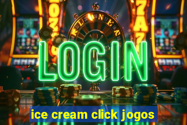 ice cream click jogos