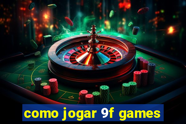 como jogar 9f games